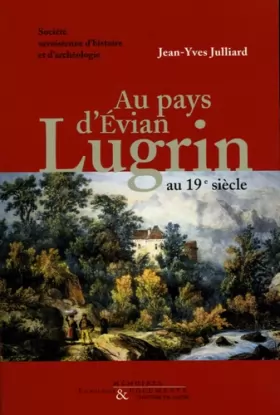 Couverture du produit · Lugrin (1815-1914): Au pays d'Evian au 19e siècle