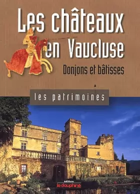 Couverture du produit · Les châteaux en Vaucluse. : Donjons et bâtisses
