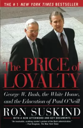 Couverture du produit · The Price of Loyalty: George W. Bush, the White House, and the Education of Paul O'Neill