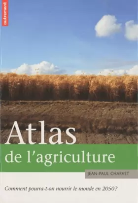 Couverture du produit · Atlas de l'agriculture : Comment pourra-t-on nourrir le monde en 2050 ?