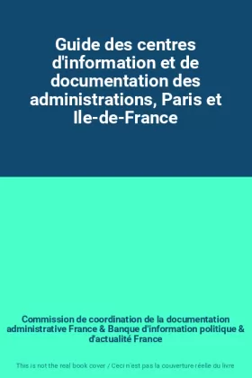 Couverture du produit · Guide des centres d'information et de documentation des administrations, Paris et Ile-de-France