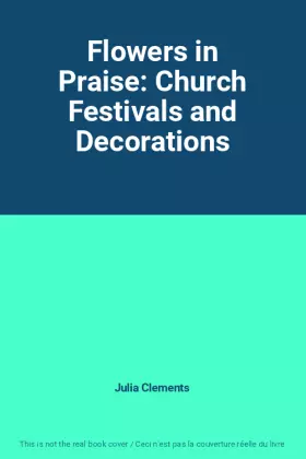Couverture du produit · Flowers in Praise: Church Festivals and Decorations