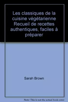Couverture du produit · Les classiques de la cuisine végétarienne Recueil de recettes authentiques, faciles à préparer