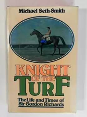 Couverture du produit · Knight of the turf: The life and times of Sir Gordon Richards