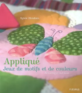 Couverture du produit · Appliqué, Jeux de motifs et de couleurs : 40 ouvrages tout doux