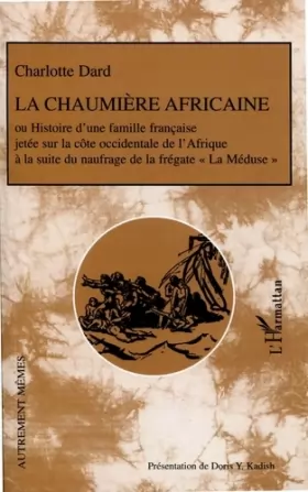 Couverture du produit · La chaumière africaine: Ou Histoire d'une famille française jetée sur la côte occidentale de l'Afrique à la suite du naufrage d
