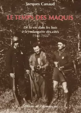 Couverture du produit · Le temps des maquis : De la vie dans les bois à la reconquête des cités 1943-1944