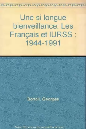 Couverture du produit · Une si longue bienveillance : Les Français et l'URSS, 1944-1991