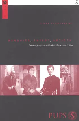 Couverture du produit · Banquier, savant, artiste: Présences françaises en Extrême-Orient au XXe siècle