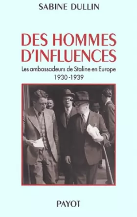 Couverture du produit · Des hommes d'influences : Les ambassadeurs de Staline en Europe 1930-1939