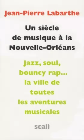 Couverture du produit · Un siècle de musique à la Nouvelle-Orléans: Des tam-tams vaudous au rap, quitessence de la musique populaire orléanaise par les