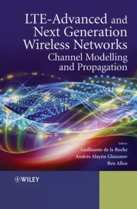 Couverture du produit · LTE–Advanced and Next Generation Wireless Networks: Channel Modelling and Propagation