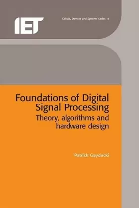 Couverture du produit · Foundations Of Digital Signal Processing: Theory, Algorithms And Hardware Design