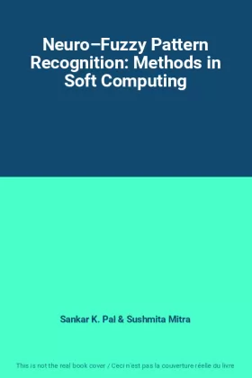 Couverture du produit · Neuro–Fuzzy Pattern Recognition: Methods in Soft Computing