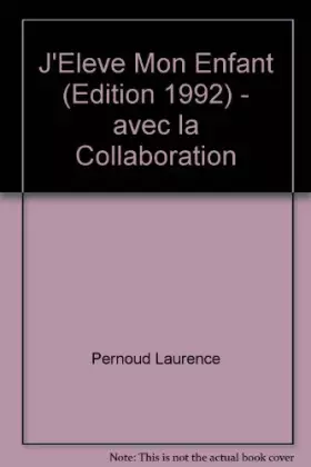 Couverture du produit · J'Eleve Mon Enfant (Édition 1992) - avec la Collaboration