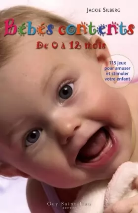 Couverture du produit · Bébés contents de 0 à 12 mois : 115 Jeux pour amuser et stimuler votre bébé