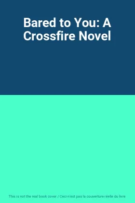Couverture du produit · Bared to You: A Crossfire Novel