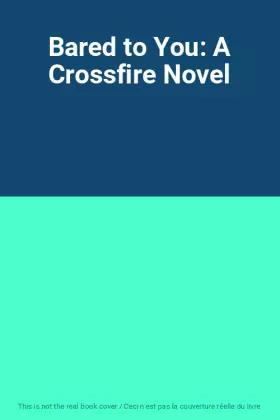 Couverture du produit · Bared to You: A Crossfire Novel