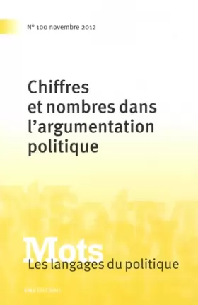 Couverture du produit · Mots, les langages du politique, N° 100, Novembre 201 : Chiffres et nombres dans l'argumentation politique