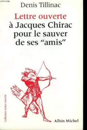 Couverture du produit · Lettre ouverte à Jacques Chirac pour le sauver de ses "amis" : suivie d'un court bréviaire du balladurisme