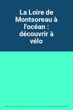Couverture du produit · La Loire de Montsoreau à l'océan : découvrir à vélo