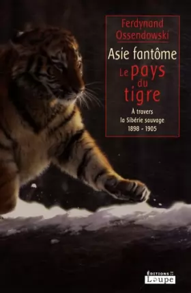 Couverture du produit · Asie fantôme : Le pays du tigre - A travers la Sibérie sauvage 1898-1905 (grands caractères)