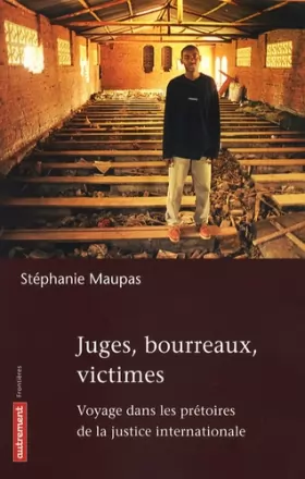 Couverture du produit · Juges, bourreaux, victimes : Voyage dans les prêtoires de la justice internationale