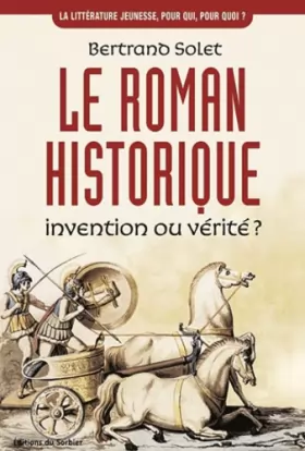 Couverture du produit · Le roman historique. Invention ou vérité ?