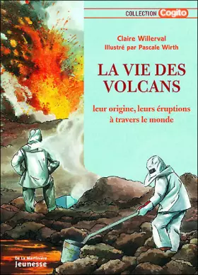 Couverture du produit · La vie des volcans : Leur origine, leurs éruptions à travers le monde