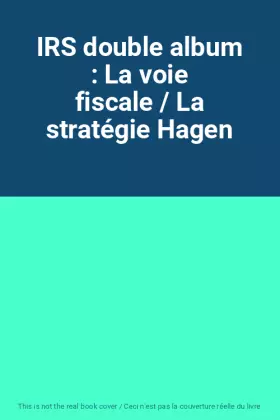 Couverture du produit · IRS double album : La voie fiscale / La stratégie Hagen