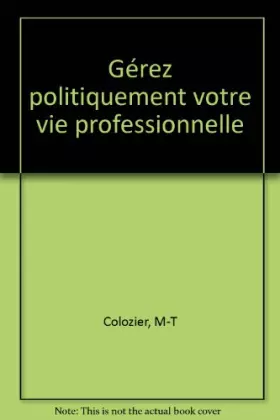 Couverture du produit · GEREZ POLITIQUEMENT VOTRE VIE PROFESSIONNELLE