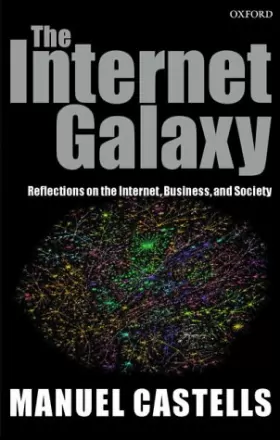 Couverture du produit · The Internet Galaxy: Reflections on the Internet, Business, and Society (Clarendon Lectures in Management Studies)
