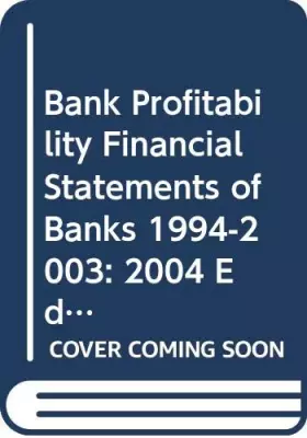 Couverture du produit · Bank Profitability Financial Statements of Banks 1994-2003: 2004 Edition