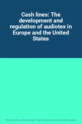 Couverture du produit · Cash lines: The development and regulation of audiotex in Europe and the United States