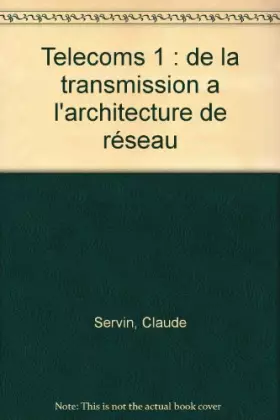 Couverture du produit · TELECOMS 1. De la transmission à l'architecture de réseaux