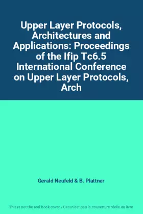 Couverture du produit · Upper Layer Protocols, Architectures and Applications: Proceedings of the Ifip Tc6.5 International Conference on Upper Layer Pr