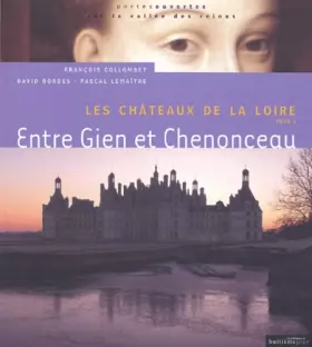 Couverture du produit · Les Châteaux de la loire, tome 1 : Entre Gien et Chenonceau