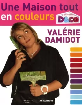 Couverture du produit · Une maison tout en couleurs : Tous les conseils et astuces de Valérie Damidot