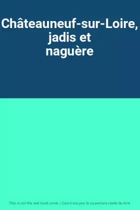 Couverture du produit · Châteauneuf-sur-Loire, jadis et naguère