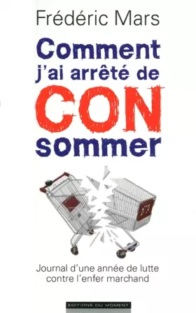 Couverture du produit · Comment j'ai arrêté de consommer : Journal d'une année de lutte contre l'enfer marchand