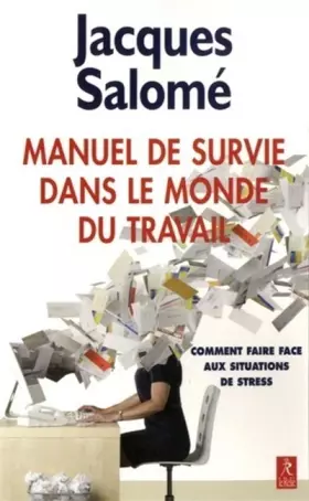 Couverture du produit · Manuel de survie dans le monde du travail : Ou comment faire face aux situations de stress