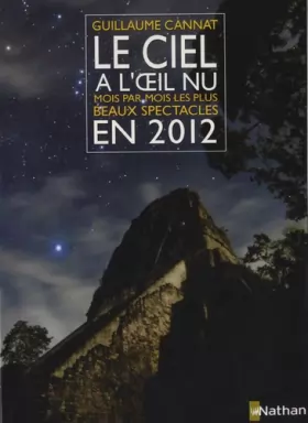 Couverture du produit · Le ciel à l'oeil nu : Mois par mois, les plus beaux spectacles en 2012