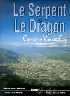 Couverture du produit · Le serpent et le dragon, Grenoble vue du ciel