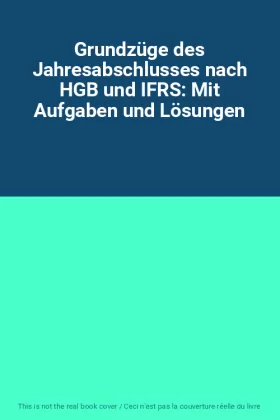 Couverture du produit · Grundzüge des Jahresabschlusses nach HGB und IFRS: Mit Aufgaben und Lösungen