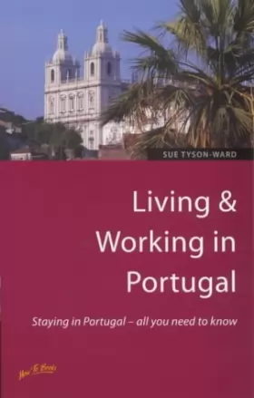 Couverture du produit · Living and Working in Portugal: Staying in Portugal, All You Need to Know