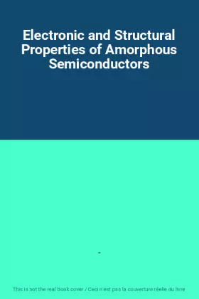 Couverture du produit · Electronic and Structural Properties of Amorphous Semiconductors