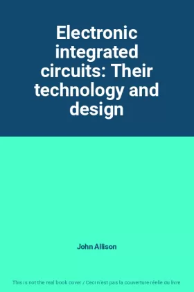 Couverture du produit · Electronic integrated circuits: Their technology and design