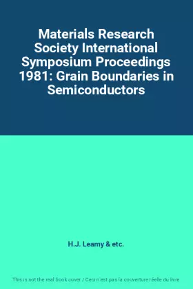 Couverture du produit · Materials Research Society International Symposium Proceedings 1981: Grain Boundaries in Semiconductors