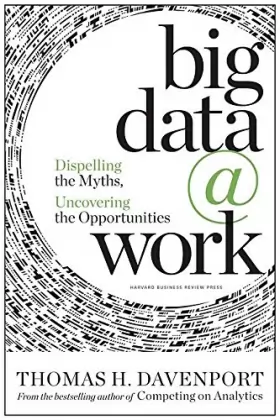 Couverture du produit · Big Data at Work: Dispelling the Myths, Uncovering the Opportunities.