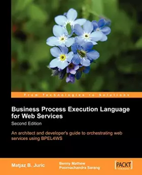 Couverture du produit · Business Process Execution Language for Web Services 2nd Edition: An Architects and Developers Guide to BPEL and BPEL4WS